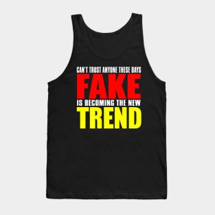 Can't Trust Anyone These Days Fake Is Becoming The New Trend Tank Top